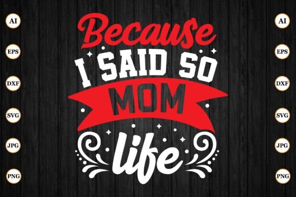 Because I Said so, Mom Life: Graphics for Crafts