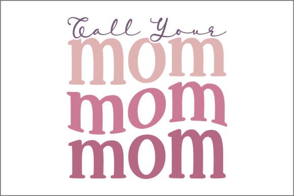 Call Your Mom Mom Mom: Graphics for Crafts & Branding