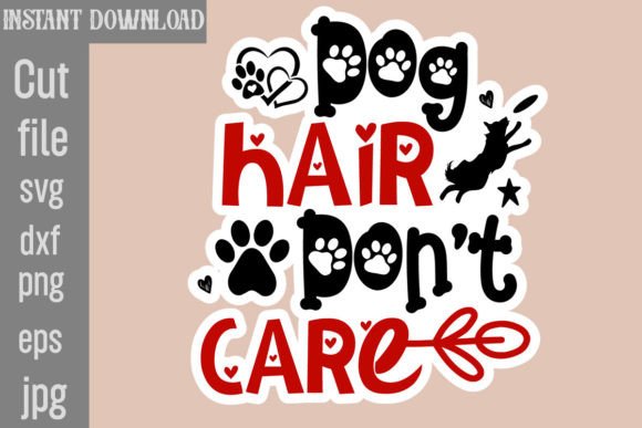 Dog Hair Don't Care: Graphics for Crafts & Brands