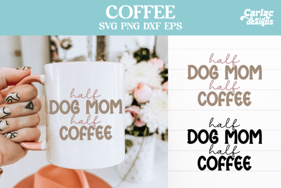 Half Dog Mom Half Coffee Graphics and Crafts