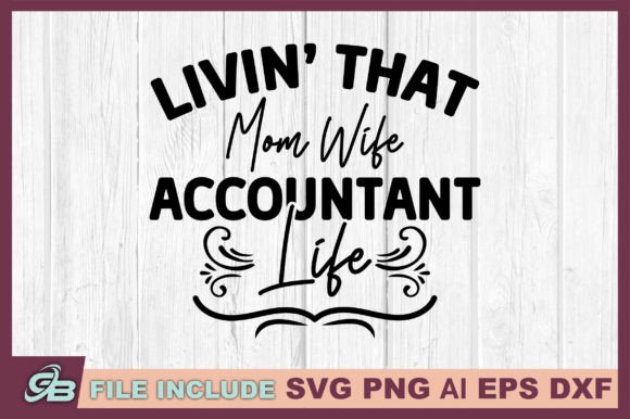 Livin' That Mom Wife Accountant Life Graphics for Crafts