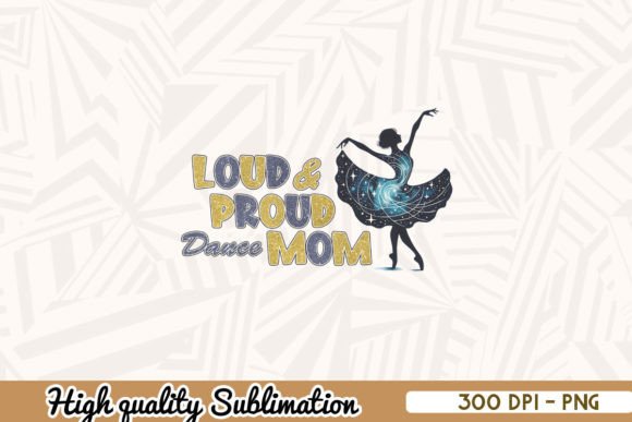 Loud Proud Dance Mom PNG: Graphics for Crafts