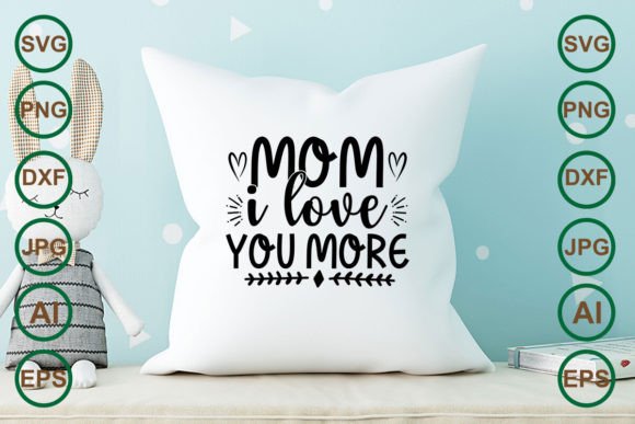 Mom I Love You More: Graphics for Crafts