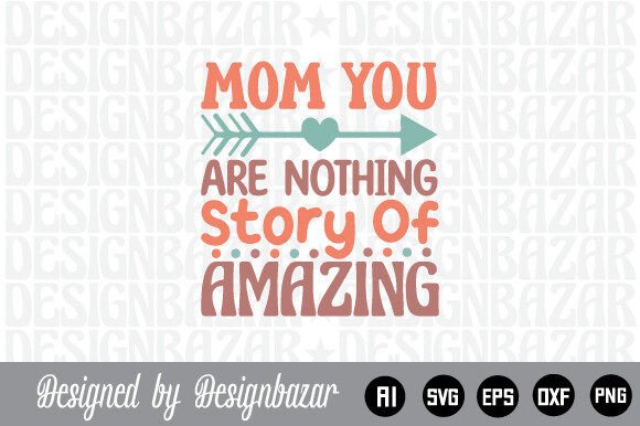 Mom You Are Nothing Story: Amazing Graphics for Crafts