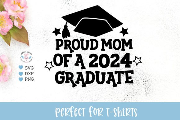 Proud Mom of a 2024 Graduate - Graduation Graphics